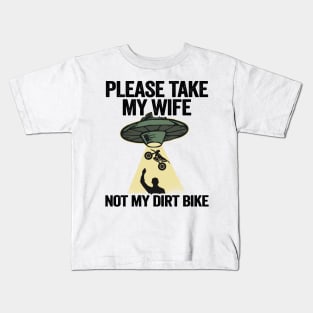 Please Take My Wife Not My Dirt Bike Funny Motocross Kids T-Shirt